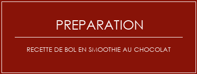 Réalisation de Recette de bol en smoothie au chocolat Recette Indienne Traditionnelle