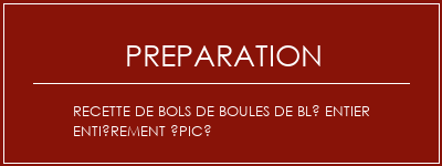 Réalisation de Recette de bols de boules de blé entier entièrement épicé Recette Indienne Traditionnelle