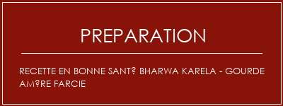 Réalisation de Recette en bonne santé Bharwa Karela - Gourde amère farcie Recette Indienne Traditionnelle