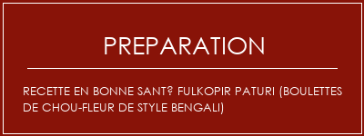 Réalisation de Recette en bonne santé Fulkopir Paturi (boulettes de chou-fleur de style bengali) Recette Indienne Traditionnelle