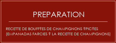 Réalisation de Recette de bouffées de champignons épicées (empanadas farcies à la recette de champignons) Recette Indienne Traditionnelle