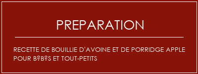 Réalisation de Recette de bouillie d'avoine et de porridge Apple pour bébés et tout-petits Recette Indienne Traditionnelle