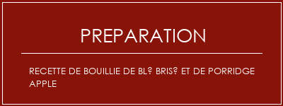 Réalisation de Recette de bouillie de blé brisé et de porridge Apple Recette Indienne Traditionnelle