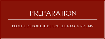 Réalisation de Recette de bouillie de bouillie ragi & riz sain Recette Indienne Traditionnelle