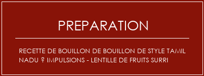 Réalisation de Recette de bouillon de bouillon de style Tamil Nadu à impulsions - Lentille de fruits Surri Recette Indienne Traditionnelle