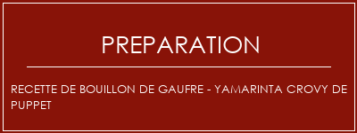 Réalisation de Recette de bouillon de gaufre - Yamarinta Crovy de Puppet Recette Indienne Traditionnelle