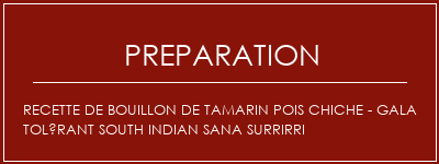 Réalisation de Recette de bouillon de tamarin pois chiche - Gala Tolérant South Indian Sana SurriRri Recette Indienne Traditionnelle