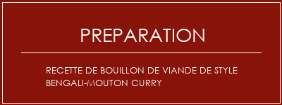 Réalisation de Recette de bouillon de viande de style bengali-mouton curry Recette Indienne Traditionnelle