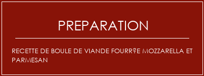 Réalisation de Recette de boule de viande fourrée mozzarella et parmesan Recette Indienne Traditionnelle