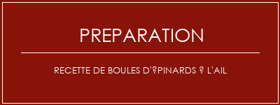 Réalisation de Recette de boules d'épinards à l'ail Recette Indienne Traditionnelle