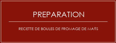 Réalisation de Recette de boules de fromage de maïs Recette Indienne Traditionnelle