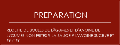 Réalisation de Recette de boules de légumes et d'avoine de légumes non frites à la sauce à l'avoine sucrée et épicée Recette Indienne Traditionnelle