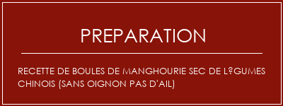 Réalisation de Recette de boules de manghourie sec de légumes chinois (sans oignon pas d'ail) Recette Indienne Traditionnelle