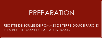 Réalisation de Recette de boules de pommes de terre douce farcies à la recette mayo à l'ail au fromage Recette Indienne Traditionnelle