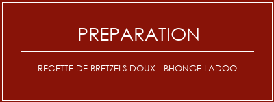 Réalisation de Recette de bretzels doux - Bhonge Ladoo Recette Indienne Traditionnelle