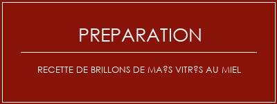 Réalisation de Recette de brillons de maïs vitrés au miel Recette Indienne Traditionnelle