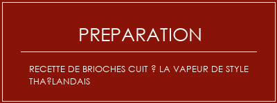 Réalisation de Recette de brioches cuit à la vapeur de style thaïlandais Recette Indienne Traditionnelle