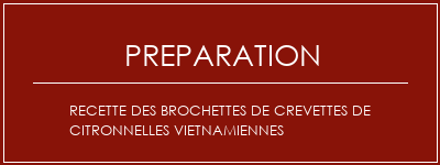 Réalisation de Recette des brochettes de crevettes de citronnelles vietnamiennes Recette Indienne Traditionnelle