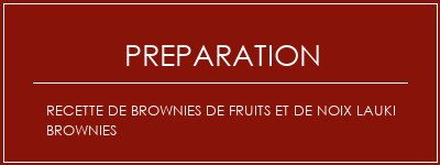 Réalisation de Recette de brownies de fruits et de noix Lauki Brownies Recette Indienne Traditionnelle