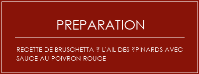 Réalisation de Recette de Bruschetta à l'ail des épinards avec sauce au poivron rouge Recette Indienne Traditionnelle