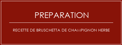 Réalisation de Recette de Bruschetta de champignon herbe Recette Indienne Traditionnelle