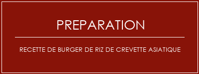 Réalisation de Recette de burger de riz de crevette asiatique Recette Indienne Traditionnelle