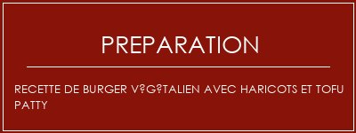 Réalisation de Recette de burger végétalien avec haricots et tofu patty Recette Indienne Traditionnelle