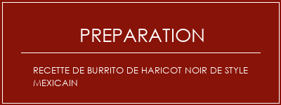 Réalisation de Recette de burrito de haricot noir de style mexicain Recette Indienne Traditionnelle