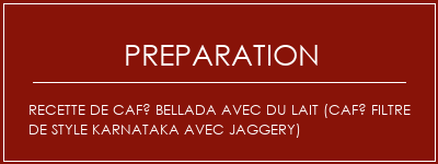 Réalisation de Recette de café Bellada avec du lait (café filtre de style karnataka avec jaggery) Recette Indienne Traditionnelle