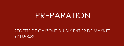 Réalisation de Recette de calzone du blé entier de maïs et épinards Recette Indienne Traditionnelle