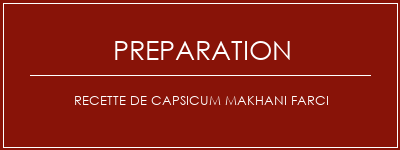 Réalisation de Recette de capsicum makhani farci Recette Indienne Traditionnelle