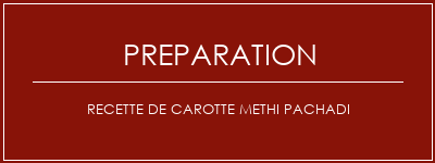 Réalisation de Recette de carotte Methi Pachadi Recette Indienne Traditionnelle