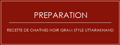 Réalisation de Recette de chaînes Noir Gram Style Uttarakhand Recette Indienne Traditionnelle