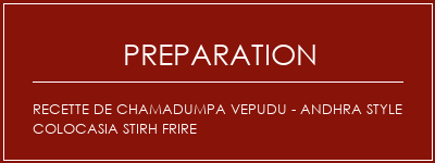 Réalisation de Recette de Chamadumpa Vepudu - ANDHRA Style Colocasia Stirh Frire Recette Indienne Traditionnelle