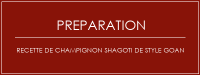 Réalisation de Recette de Champignon Shagoti de style Goan Recette Indienne Traditionnelle