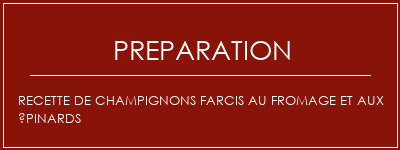 Réalisation de Recette de champignons farcis au fromage et aux épinards Recette Indienne Traditionnelle