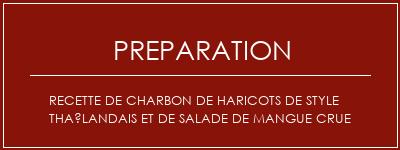 Réalisation de Recette de charbon de haricots de style thaïlandais et de salade de mangue crue Recette Indienne Traditionnelle