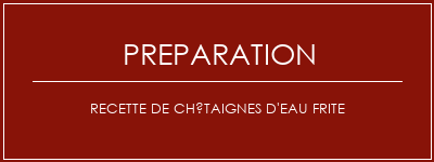 Réalisation de Recette de châtaignes d'eau frite Recette Indienne Traditionnelle