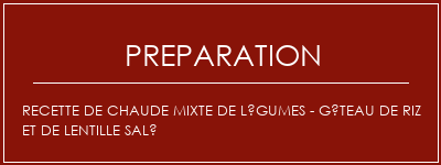 Réalisation de Recette de chaude mixte de légumes - Gâteau de riz et de lentille salé Recette Indienne Traditionnelle