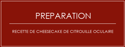 Réalisation de Recette de cheesecake de citrouille oculaire Recette Indienne Traditionnelle