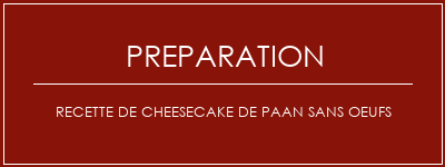 Réalisation de Recette de cheesecake de paan sans oeufs Recette Indienne Traditionnelle