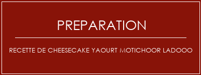 Réalisation de Recette de cheesecake Yaourt Motichoor Ladooo Recette Indienne Traditionnelle