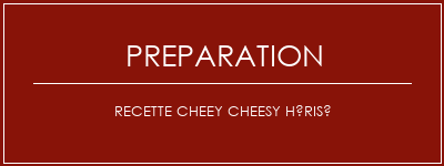 Réalisation de Recette cheey cheesy hérisé Recette Indienne Traditionnelle