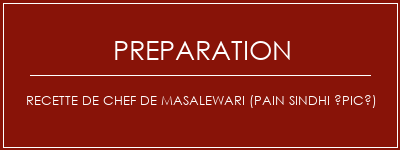 Réalisation de Recette de chef de masalewari (pain Sindhi épicé) Recette Indienne Traditionnelle