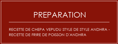 Réalisation de Recette de Chepa Vepudu Style de style Andhra - Recette de frire de poisson d'Andhra Recette Indienne Traditionnelle