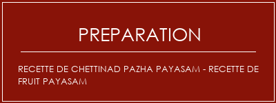 Réalisation de Recette de Chettinad Pazha Payasam - Recette de fruit payasam Recette Indienne Traditionnelle