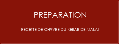 Réalisation de Recette de chèvre du kebab de Malai Recette Indienne Traditionnelle