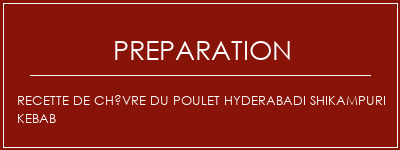 Réalisation de Recette de chèvre du poulet Hyderabadi Shikampuri Kebab Recette Indienne Traditionnelle