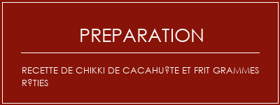 Réalisation de Recette de chikki de cacahuète et frit grammes rôties Recette Indienne Traditionnelle