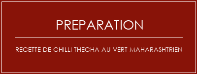 Réalisation de Recette de Chilli Thecha au vert Maharashtrien Recette Indienne Traditionnelle